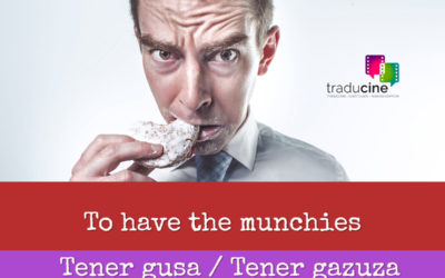 To have the munchies – Tener gusa / Tener gazuza / Tener hambrecilla