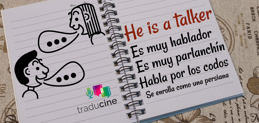 He’s a talker / Es muy hablador – Es muy parlanchín – Habla por los codos